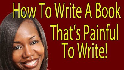 How To Write A Book That’s Painful To Write!