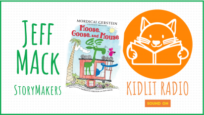 KidLit RADIO: StoryMakers with Jeff Mack MOOSE, GOOSE, MOUSE