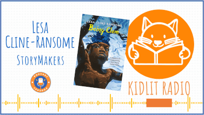 KidLit RADIO: StoryMakers with Lesa Cline-Ransome BEING CLEM